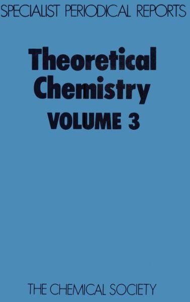 Theoretical Chemistry: Volume 3 - Specialist Periodical Reports - Royal Society of Chemistry - Bücher - Royal Society of Chemistry - 9780851867748 - 1978