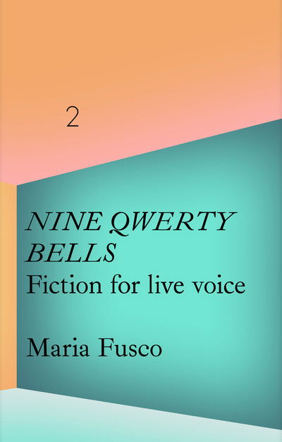 La Caixa Collection: Maria Fusco: Nine QWERTY Bells. Fiction for Live Voice - Maria Fusco - Książki - Whitechapel Gallery - 9780854882748 - 20 czerwca 2019