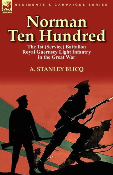 Cover for A Stanley Blicq · Norman Ten Hundred: the 1st (Service) Battalion Royal Guernsey Light Infantry in the Great War (Paperback Book) (2010)