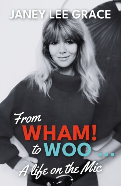 From WHAM! to WOO: A Life on the Mic - Janey Lee Grace - Livres - McNidder & Grace - 9780857162748 - 24 octobre 2024