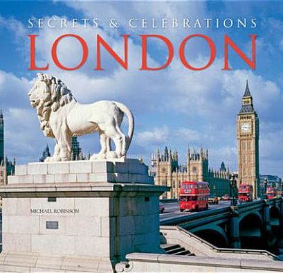 London: Secrets & Celebrations - Secrets & Celebrations - Michael Robinson - Książki - Flame Tree Publishing - 9780857753748 - 15 kwietnia 2012