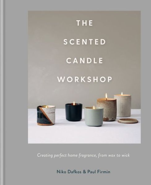 The Scented Candle Workshop: Creating perfect home fragrance, from wax to wick - Niko Dafkos - Books - Octopus Publishing Group - 9780857836748 - September 19, 2019