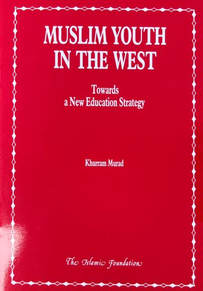 Cover for Khurram Murad · Muslim Youth in the West: Towards a New Education Strategy (Paperback Book) (2007)