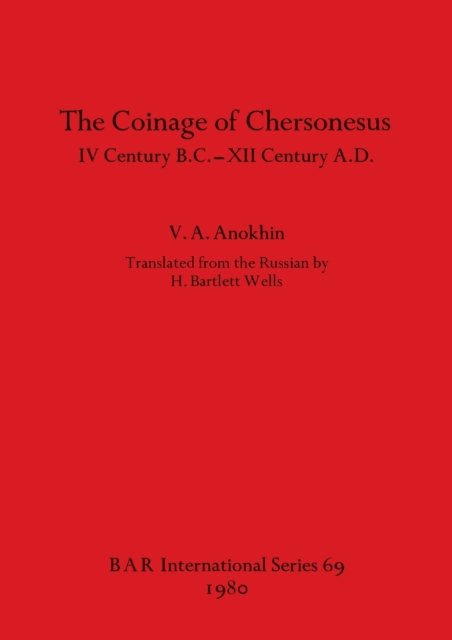 Coinage of the Chersonesus, 4th Century B.C.-12th Century A.D. - V.A. Anokhin - Livros - British Archaeological Reports - 9780860540748 - 1 de abril de 1980