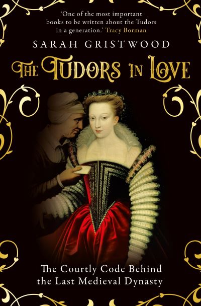 The Tudors in Love: The Courtly Code Behind the Last Medieval Dynasty - Sarah Gristwood - Böcker - Oneworld Publications - 9780861543748 - 1 september 2022