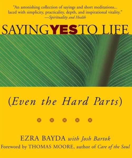 Cover for Ezra Bayda · Saying Yes to Life (Even the Hard Parts) (Paperback Book) (2005)