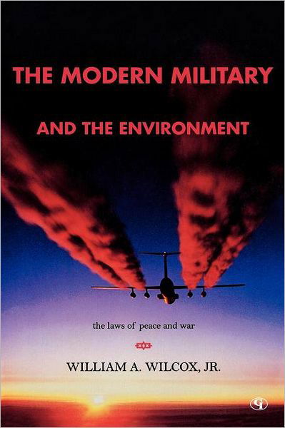 Cover for Wilcox, William A., Jr. · The Modern Military and the Environment: The Laws of Peace and War (Paperback Book) (2007)