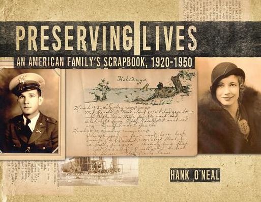 Cover for Hank O'Neal · Preserving Lives: An American Family's Scrapbook, 1920-1950 (Hardcover Book) (2018)