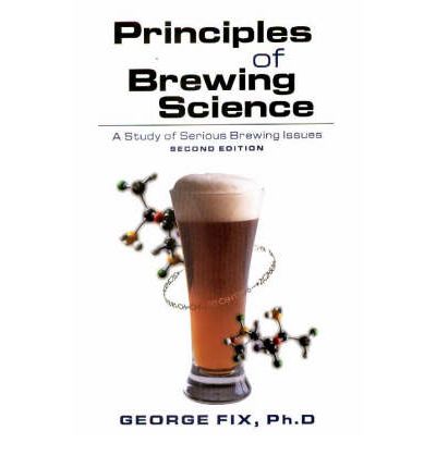 Principles of Brewing Science: A Study of Serious Brewing Issues - George Fix - Livros - Brewers Publications - 9780937381748 - 16 de novembro de 1999