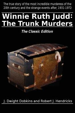 Cover for J Dwight Dobkins · Winnie Ruth Judd: the Trunk Murders the Classic Edition (Pocketbok) (2014)