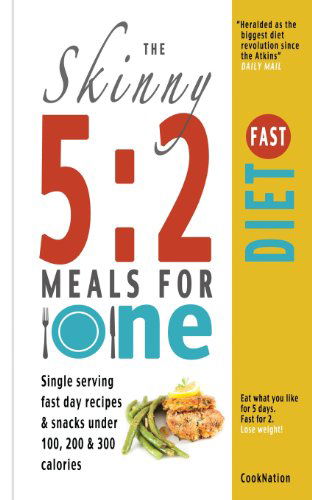 The Skinny 5:2 Fast Diet Meals for One: Single Serving Fast Day Recipes & Snacks Under 100, 200 & 300 Calories - CookNation - Bücher - Bell & Mackenzie Publishing - 9780957644748 - 17. Mai 2013