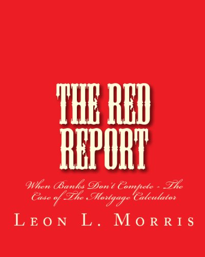 Cover for Leon Morris · The Red Report: when Banks Don't Compete - the Case of the Mortgage Calculator (Paperback Book) (2008)