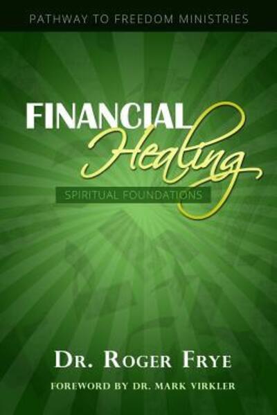 Cover for Dr. Roger L Frye · Financial Healing - Spiritual Foundations (Paperback Book) (2016)