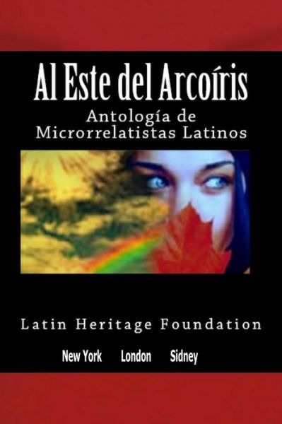 Cover for Latin Heritage Foundation · Al Este Del Arco Iris: Antologia De Microrrelatistas Latinos (Paperback Book) (2011)