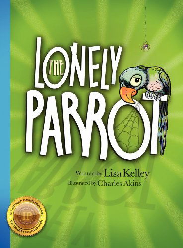 Lisa Kelley · The Lonely Parrot (Hardcover Book) (2012)