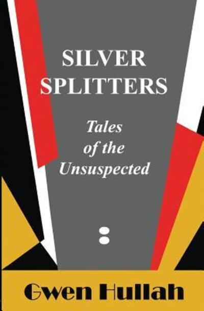 Gwen Hullah · Silver Splitters: Tales of the Unsuspected (Paperback Book) (2016)