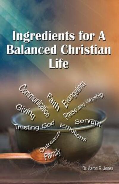 Cover for Aaron R Jones · Ingredients for a Balanced Christian Life (Paperback Book) (2016)