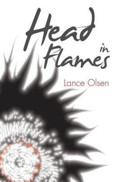 Cover for Lance Olsen PH D · Head in Flames (Paperback Book) (2017)