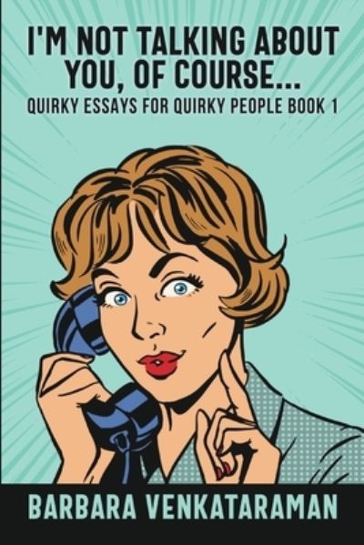 Cover for Barbara Venkataraman · I'm Not Talking About You, Of Course (Quirky Essays for Quirky People Book 1) (Paperback Book) (2021)