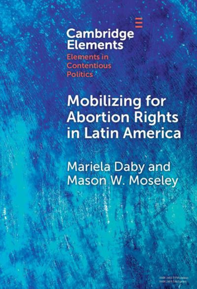 Cover for Daby, Mariela (Reed College, Oregon) · Mobilizing for Abortion Rights in Latin America - Elements in Contentious Politics (Inbunden Bok) (2024)