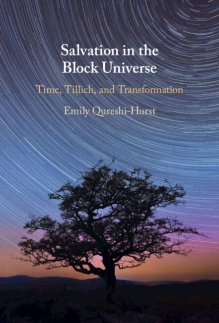 Cover for Qureshi-Hurst, Emily (University of Oxford) · Salvation in the Block Universe: Time, Tillich, and Transformation (Hardcover Book) (2024)