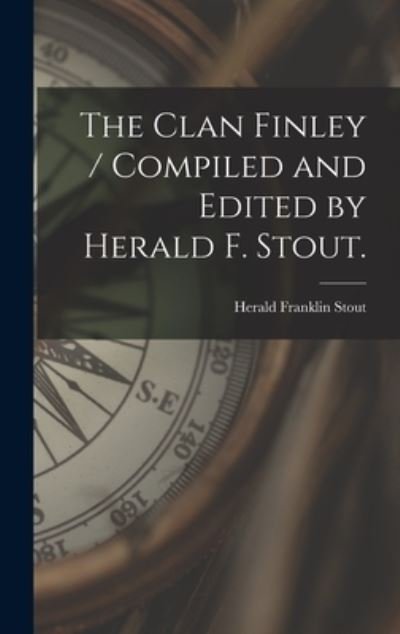 Cover for Herald Franklin 1903- Stout · The Clan Finley / Compiled and Edited by Herald F. Stout. (Hardcover Book) (2021)