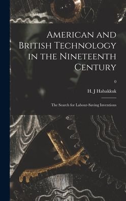 Cover for H J Habakkuk · American and British Technology in the Nineteenth Century; the Search for Labour-saving Inventions; 0 (Inbunden Bok) (2021)