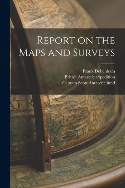 Cover for Frank 1883-1965 Debenham · Report on the Maps and Surveys (Paperback Book) (2021)