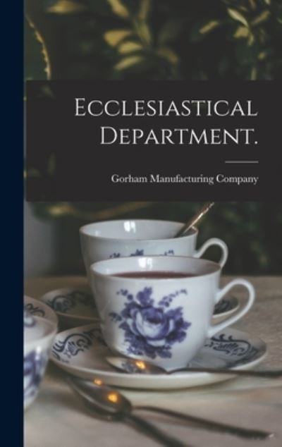 Cover for Gorham Manufacturing Company · Ecclesiastical Department. (Hardcover Book) (2021)