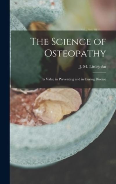 Cover for J M (John Martin) Littlejohn · The Science of Osteopathy (Gebundenes Buch) (2021)
