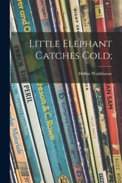 Cover for Heluiz 1892- Washburne · Little Elephant Catches Cold; (Taschenbuch) (2021)