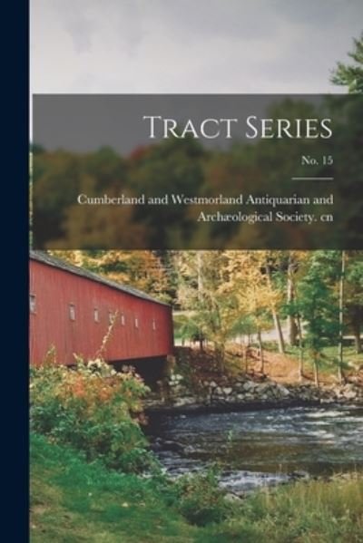 Tract Series; No. 15 - Cumberland and Westmorland Antiquaria - Books - Hassell Street Press - 9781015095748 - September 10, 2021