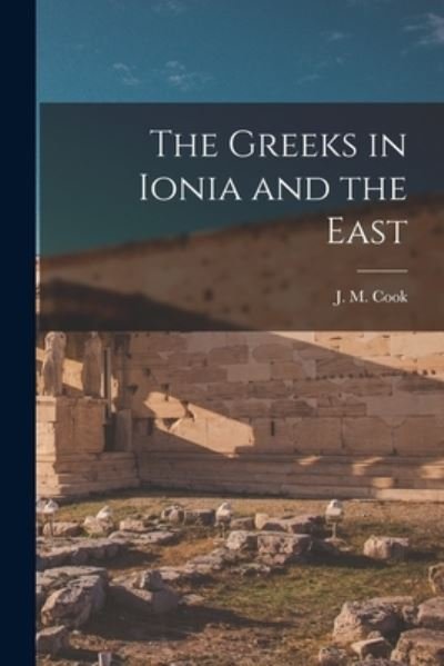 Cover for J M (John Manuel) Cook · The Greeks in Ionia and the East (Taschenbuch) (2021)