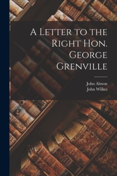 Cover for John 1737-1805 Almon · A Letter to the Right Hon. George Grenville [microform] (Paperback Book) (2021)