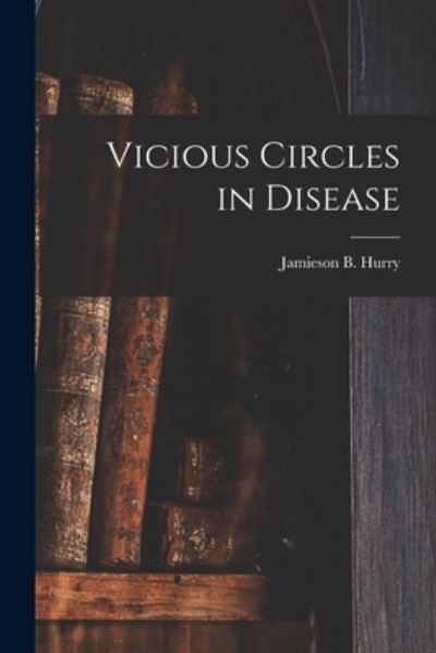 Cover for LLC Creative Media Partners · Vicious Circles in Disease [microform] (Paperback Book) (2021)