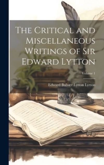 Cover for Edward Bulwer Lytton Lytton · Critical and Miscellaneous Writings of Sir Edward Lytton; Volume 1 (Bok) (2023)