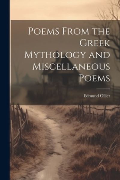 Cover for Edmund Ollier · Poems from the Greek Mythology and Miscellaneous Poems (Book) (2023)