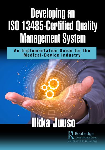 Cover for Ilkka Juuso · Developing an ISO 13485-Certified Quality Management System: An Implementation Guide for the Medical-Device Industry (Hardcover Book) (2022)