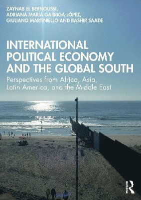 Cover for El Bernoussi, Zaynab (International University of Rabat, Morocco) · International Political Economy and the Global South: Perspectives from Africa, Asia, Latin America, and the Middle East (Paperback Book) (2025)