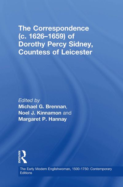 The Correspondence (c. 1626–1659) of Dorothy Percy Sidney, Countess of Leicester - The Early Modern Englishwoman, 1500-1750: Contemporary Editions - Michael G. Brennan - Books - Taylor & Francis Ltd - 9781032924748 - October 14, 2024