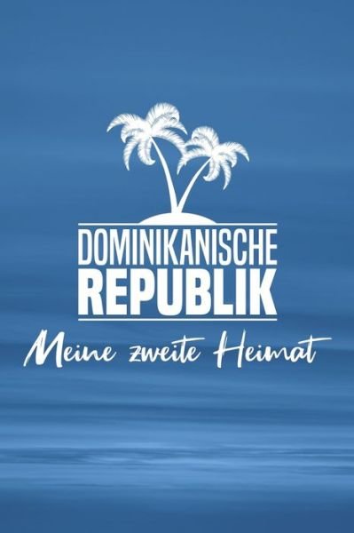 Cover for Insel Reisetagebuch Publishing · Dominikanische Republik - Meine zweite Heimat (Paperback Bog) (2019)