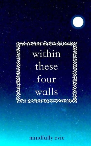 Cover for Mindfully Evie · Within These Four Walls (Paperback Book) (2019)
