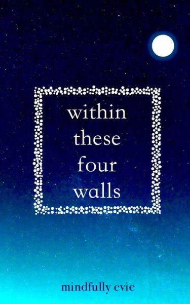 Mindfully Evie · Within These Four Walls (Paperback Book) (2019)