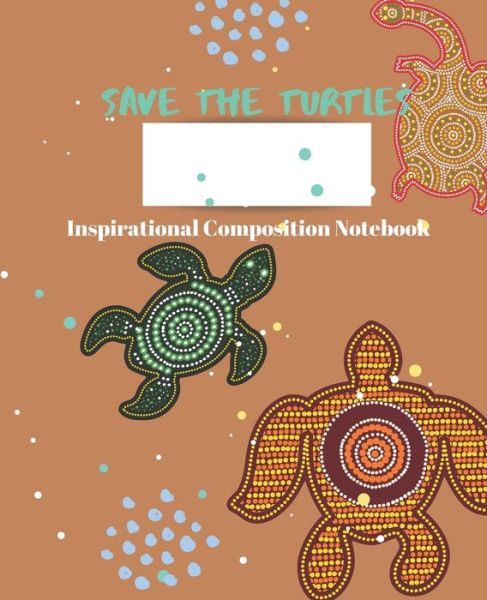 Save The Turtles Inspirational Composition Notebook - Mom Busy - Książki - Independently published - 9781086017748 - 28 lipca 2019