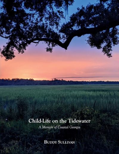 Child-Life on the Tidewater: A Memoir of Coastal Georgia - Buddy Sullivan - Books - BookBaby - 9781098335748 - February 21, 2021