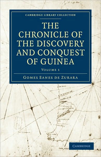 The Chronicle of the Discovery and Conquest of Guinea - Cambridge Library Collection - Hakluyt First Series - Gomes Eanes de Zurara - Livres - Cambridge University Press - 9781108014748 - 1 juillet 2010