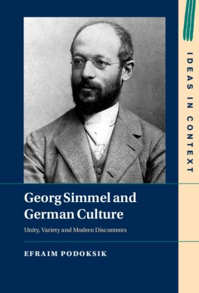 Cover for Podoksik, Efraim (Hebrew University of Jerusalem) · Georg Simmel and German Culture: Unity, Variety and Modern Discontents - Ideas in Context (Hardcover Book) (2021)