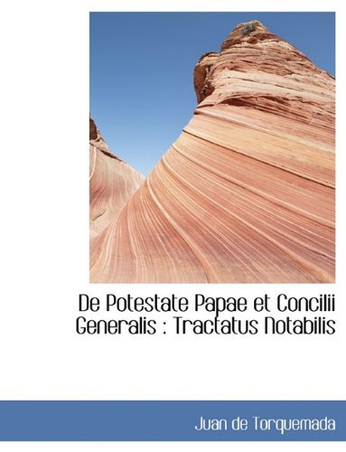 De Potestate Papae et Concilii Generalis: Tractatus Notabilis - Juan De Torquemada - Bøger - BiblioLife - 9781116781748 - 11. november 2009