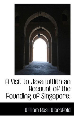 Cover for William Basil Worsfold · A Visit to Java Wwith an Account of the Founding of Singapore; (Paperback Book) (2009)