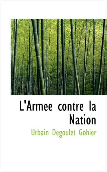 L'arm E Contre La Nation - Urbain Degoulet Gohier - Books - BiblioLife - 9781117531748 - November 25, 2009